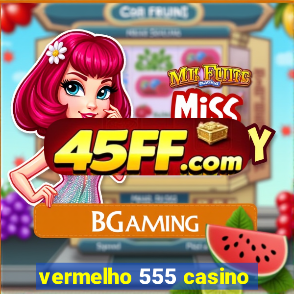 vermelho 555 casino